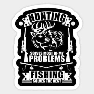 Hunting Solves Most Of My Problems Fishing Solves The Rest Sticker